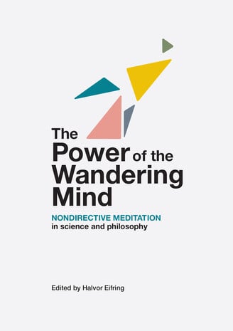 The Power of the Wandering Mind – Nondirective Meditation in Science and Philosophy The Power of the Wandering Mind – Nondirective Meditation in Science and Philosophy